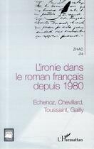 Couverture du livre « L'ironie dans le roman français depuis 1980 » de Jia Zhao aux éditions L'harmattan