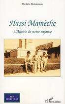 Couverture du livre « Hassi Mamèche ; l'Algérie de notre enfance » de Michèle Maldonado aux éditions Editions L'harmattan