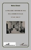 Couverture du livre « La pellagre : histoire du mal de la misère en Italie ; XIXe siècle - début XXe » de Monica Ginnaio aux éditions Editions L'harmattan