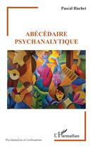 Couverture du livre « Abécédaire psychanalytique » de Pascal Hachet aux éditions L'harmattan