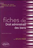 Couverture du livre « Fiches de droit administratif des biens » de Monot-Fouletier M. aux éditions Ellipses