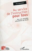 Couverture du livre « Au service de l'instruction pour tous ; vers une véritable refondation de l'école » de Alice Bougneres aux éditions L'harmattan