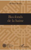 Couverture du livre « Bas fonds de la haine » de Brahim Korib aux éditions L'harmattan