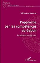 Couverture du livre « L'approche par les compétences au Gabon ; tendances et dérives » de Adrien Ella Mendene aux éditions L'harmattan