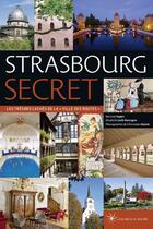 Couverture du livre « Strasbourg secret ; les trésors cachés de la « ville des routes » (édition 2017) » de Collectif Les Beaux Jours aux éditions Les Beaux Jours