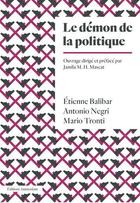 Couverture du livre « Le démon de la politique » de Etienne Balibar et Antonio Negri et Mario Tronti aux éditions Amsterdam
