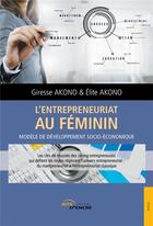 Couverture du livre « L'entrepreneuriat au féminin ; modèle de développement socio-économique » de Giresse Akono et Elite Akono aux éditions Jets D'encre