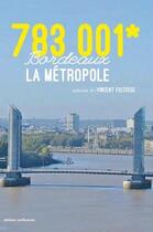 Couverture du livre « 783001* ; Bordeaux la métropole » de Vincent Feltesse aux éditions Confluences
