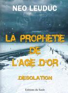 Couverture du livre « La prophetie de l'age d'or - desolation » de Leuduc Neo aux éditions Editions Du Saule