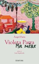Couverture du livre « Violeta Parra, ma mère » de Angel Parra aux éditions Archipel