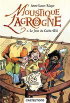 Couverture du livre « Moustique Lagrogne t.1 : le jour du cache-oeil » de Anne-Laure Rique aux éditions Castelmore
