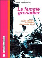 Couverture du livre « La femme grenadier ; faut-il interdire aux femmes d'apprendre à lire ? » de Jeanne Gacon-Dufour aux éditions Le Temps Des Cerises