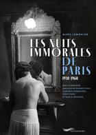 Couverture du livre « Les nuits immorales de Paris 1930-1960 » de Marc Lemonier aux éditions Parigramme