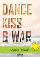 Couverture du livre « Dance, kiss & war » de Mylene Kwan aux éditions Nisha Et Caetera