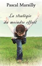 Couverture du livre « La stratégie du moindre effort » de Pascal Marsilly aux éditions Editions Maia
