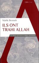 Couverture du livre « Ils ont trahi Allah : ces tabous qui tuent la religion musulmane » de Malik Bezouh aux éditions Alpha