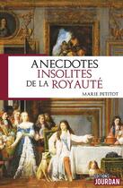 Couverture du livre « Anecdotes insolites de la royauté » de Petitot Marie aux éditions Pixl