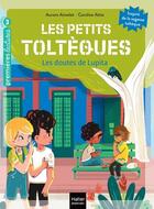 Couverture du livre « Les petits Toltèques Tome 7 : les doutes de Lupita » de Aurore Aimelet et Caroline Attia aux éditions Hatier