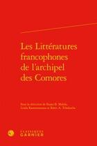 Couverture du livre « Les littératures francophones de l'archipel des Comores » de  aux éditions Classiques Garnier