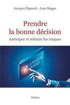 Couverture du livre « Prendre la bonne decision : anticiper et réduire les risques » de Jean Magne et Jacques Pignault aux éditions Boleine