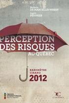 Couverture du livre « Perception des risques au Québec ; baromètre CIRANO 2012 » de Nathalie De Marcellis-Warin et Ingrid Peignier aux éditions Ecole Polytechnique De Montreal
