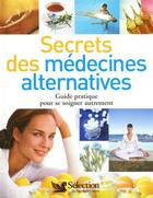 Couverture du livre « Secrets des médecines alternatives ; guide pratique pour se soigner autrement » de  aux éditions Selection Du Reader's Digest