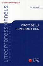 Couverture du livre « Droit de la consommation » de Guy Raymond aux éditions Lexisnexis
