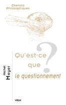 Couverture du livre « Qu'est-ce que le questionnement ? » de Michel Meyer aux éditions Vrin