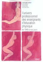 Couverture du livre « L'univers professionnel des enseignants d'éducation physique de 1940 à nos jours » de Attali M. aux éditions Vuibert
