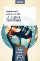 Couverture du livre « La justice climatique » de Pierre Andre et Axel Gosseries aux éditions Que Sais-je ?