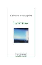 Couverture du livre « La vie sauve » de Catherine Weinzaepflen aux éditions Des Femmes