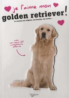 Couverture du livre « JE L'AIME MON ; golden retriever ! » de  aux éditions De Vecchi