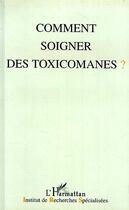 Couverture du livre « Comment soigner les toxicomanes ? » de  aux éditions L'harmattan