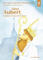 Couverture du livre « Saint Aubert, fondateur du Mont-Saint-Michel » de Fabienne Pierron et Alain Le Marinel et David Bourreau aux éditions Tequi