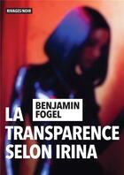 Couverture du livre « La transparence selon Irina » de Benjamin Fogel aux éditions Rivages