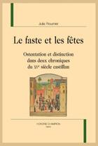 Couverture du livre « Le faste et les fêtes : Ostentation et distinction dans deux chroniques du XVe siècle castillan » de Julia Roumier aux éditions Honore Champion