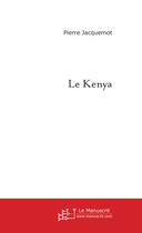 Couverture du livre « Le kenya » de Pierre Jacquemot aux éditions Le Manuscrit