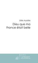 Couverture du livre « Dieu que ma france etait belle » de Lilee Ayalee aux éditions Le Manuscrit