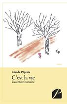 Couverture du livre « C'est la vie ; l'aventure humaine » de Claude Pepratx aux éditions Editions Du Panthéon