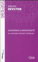 Couverture du livre « Gouverner la biodiversité ou comment réussir à échouer » de Vincent Devictor aux éditions Quae