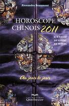 Couverture du livre « Horoscope chinois 2011 au jour le jour - l'annee du lievre de metal » de Alexandra Beaumont aux éditions Quebecor