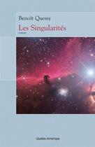 Couverture du livre « Singularites » de Quessy Benoit aux éditions Quebec Amerique