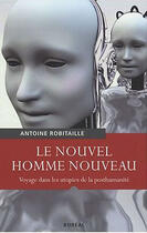 Couverture du livre « Le nouvel homme nouveau ; voyage dans les utopies de la posthumanité » de Antoine Robitaille aux éditions Boreal