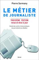 Couverture du livre « Le métier de journaliste » de Sormany Pierre aux éditions Boreal