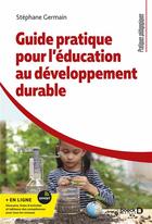 Couverture du livre « Guide pratique pour l'éducation au développement durable » de Stephane Germain aux éditions De Boeck Superieur