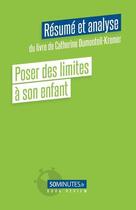 Couverture du livre « Poser des limites à son enfant (Résumé et analyse du livre de Catherine Dumonteil-Kremer) » de Louis Laurence aux éditions 50minutes.fr