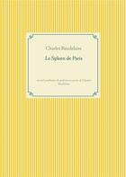 Couverture du livre « Le Spleen de Paris : recueil posthume de poèmes en prose de Charles Baudelaire » de Charles Baudelaire aux éditions Books On Demand