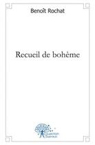 Couverture du livre « Recueil de boheme » de Rochat Benoit aux éditions Edilivre