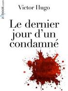 Couverture du livre « Le dernier jour d'un condamné » de Victor Hugo aux éditions Zebook.com