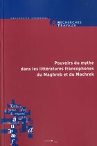 Couverture du livre « Recherches & travaux, n 81 / 2012. pouvoirs du mythe dans les litter atures francophones du maghreb » de Khell Coste Claude aux éditions Uga Éditions